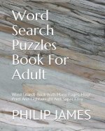 Word Search Puzzles Book For Adult: Word Search Book With Many Pages, Huge Print And Lightweight And Super Easy