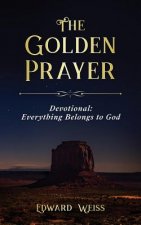 The Golden Prayer Devotional: Everything Belongs to God