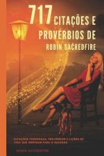717 Citaç?es e Provérbios de Robin Sacredfire: Citaç?es Poderosas, Provérbios e Liç?es de Vida que Inspiram para o Sucesso