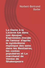 La Dame ? la Licorne lue dans son époque: Expression morale de l'amour d'apr?s le symbolisme mystique des sens dans les Bestiaires, les contes populai
