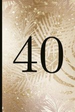 40: A Beautiful 40th Birthday Gift and Keepsake to Write Down Special Moments
