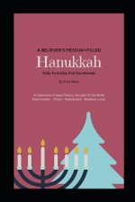 A Believer's Messiah-Filled Hanukkah: A Celebration of Jesus/Yeshua, the Light Of The World Determination - Victory - Re-Dedication - Breaking Curses