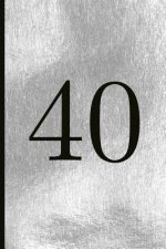 40: A Beautiful 40th Birthday Gift and Keepsake to Write Down Special Moments
