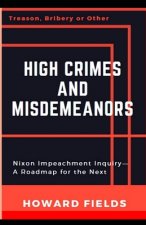 High Crimes and Misdemeanors: The Nixon Impeachment- Roadmap for the Next One
