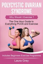 Polycystic Ovarian Syndrome: Why Should I Exercise? the One Hour Guide to Everything Pcos and Exercise