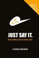 Just Say It: Guia pratico para se fazer ouvir