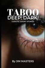 Taboo: Deep! Dark!: 5 Short Erotic Stories