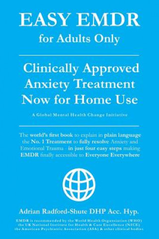 Easy Emdr for Adults Only: Emdr the No. 1 Clinically Approved Anxiety Therapy and Trauma Treatment - In Just 4 Easy Steps Now Available for Home