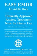 Easy Emdr for Adults Only: Emdr the No. 1 Clinically Approved Anxiety Therapy and Trauma Treatment - In Just 4 Easy Steps Now Available for Home