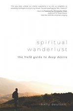 Spiritual Wanderlust: The Field Guide to Deep Desire