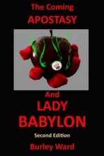 The Coming Apostasy and Lady Babylon: Second Edition
