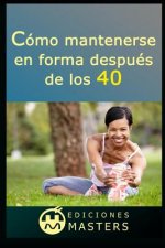 Cómo Mantenerse En Forma Después de Los 40