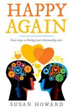 Happy Again: Easy steps to fixing your relationship now