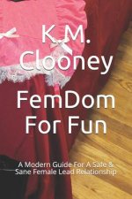 Femdom for Fun: A Modern Guide for a Safe & Sane Female Lead Relationship
