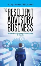 The Resilient Advisory Business: Business Systems for Optimization & Growth