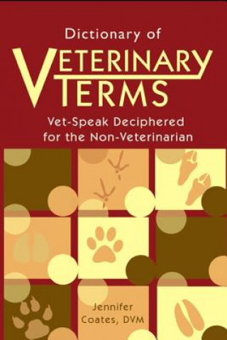 Dictionary of Veterinary Terms: Vet Speak Deciphered for the Non Veterinarian