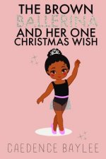 The Brown Ballerina and Her One Christmas Wish