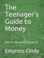The Teenager's Guide to Money: How to Prepare for Prosperity