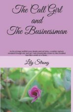 The Call Girl and the Businessman: As His Strange Wolfish Eyes Deeply Pierced Mine, I Shuddered; And Yet I Was Inexplicably Drawn to This Troubled Man
