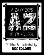 A Zany Zops A To Z Rhyming Boook