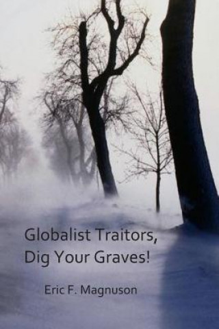 Globalist Traitors, Dig Your Graves!