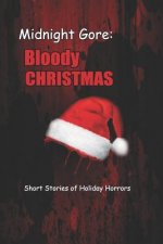 Midnight Gore: Bloody Christmas: Short Stories of Holiday Horrors