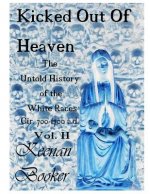 Kicked Out of Heaven Vol. II: The Untold History of The White Races cir. 700 - 1700 a.d.