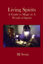 Living Spirits: A Guide to Magic in a World of Spirits