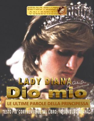 Lady Diana - Dio Mio - Le Ultime Parole Della Principessa: Testo Pi? Comprensibile del Libro: 