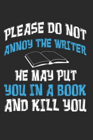 Please Do Not Annoy the Writer He May Put You in a Book and Kill You: Author Writer (Journal Sparks)(Miękka)