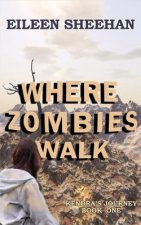Where Zombies Walk: Book One of Kendra's Journey