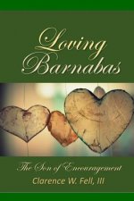 Loving Barnabas: The Son of Encouragement