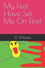 My Feet Have Set Me On Fire!