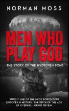 Men Who Play God: The Story of the Hydrogen Bomb