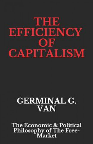 The Efficiency of Capitalism: The Economic & Political Philosophy of The Free-Market