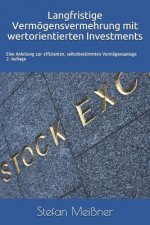 Langfristige Vermögensvermehrung mit wertorientierten Investments: Eine Anleitung zur effizienten, selbstbestimmten Vermögensanlage