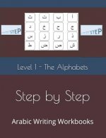 Step by Step: Arabic Writing Workbooks: Level 1 - The Alphabets