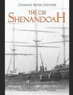 The CSS Shenandoah: The History of the Famous Confederate Raider that Surrendered Over Half a Year After the Civil War Ended