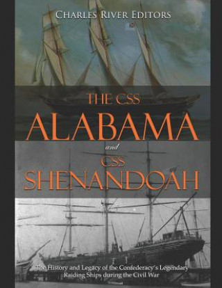 The CSS Alabama and CSS Shenandoah: The History and Legacy of the Confederacy's Legendary Raiding Ships during the Civil War