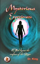 Mysterious Experiences: A Peek Beyond the Confines of the Mind (New and Expanded Edition)