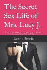 The Secret Sex Life of Mrs. Lucy J.: A Billionaire Sugar Daddy and Younger Mistress Romance Set in New York City