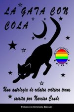 La Gata Con Cola: Una Antología de Relatos Eróticos Trans
