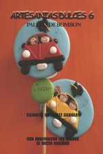Artesanias Dulces 6: Con Imaginacion Los Sue?os Se Hacen Realidad