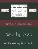 Step by Step: Arabic Writing Workbooks: Level 2 - Letter Positions