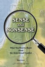 Sense and Nonsense: : What You Need to Know about the Arab-Israeli Conflict
