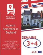 Conversations Anglaises Quotidiennes Pour Vous Aider ? Apprendre l'Anglais - Semaine 3/Semaine 4: Adam's Semester in England