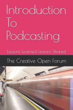 Introduction to Podcasting: Lessons Learned Lessons Shared