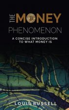 The Money Phenomenon: A Concise Introduction to What Money Is