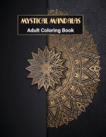Mystical Mandalas: Mandala Coloring Book: Adult Coloring Book with 50 Beautiful & Unique Stress Relieving Mandalas for You to Color.