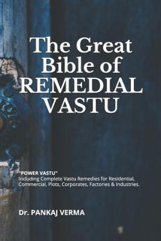 The Great Bible of Remedial Vastu: (including Complete Vastu Remedies for Residential, Commercial, Plots, Corporates, Factory & Industries)